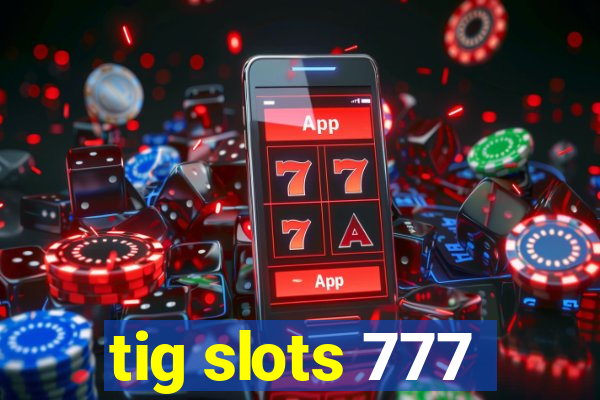 tig slots 777